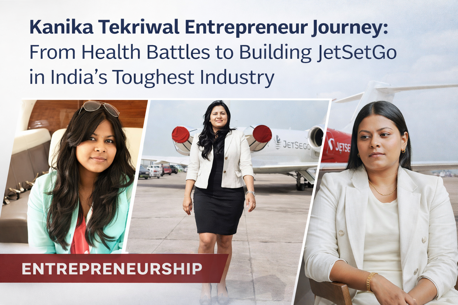 Kanika Tekriwal Entrepreneur Journey: Health Battles to Building JetSetGo